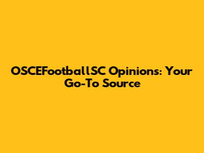 OSCEFootballSC Opinions: Your Go-To Source
