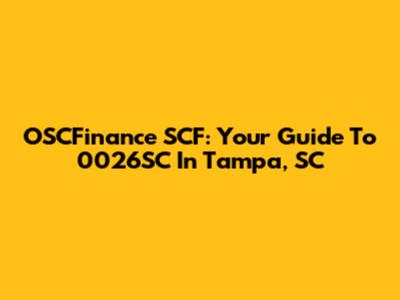 OSCFinance SCF: Your Guide To 0026SC In Tampa, SC