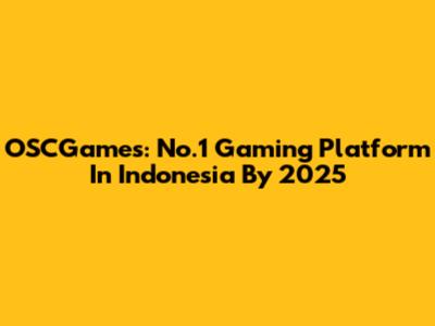 OSCGames: No.1 Gaming Platform In Indonesia By 2025