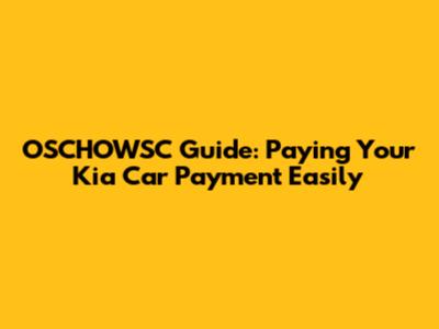 OSCHOWSC Guide: Paying Your Kia Car Payment Easily