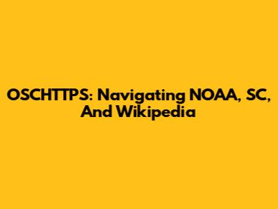 OSCHTTPS: Navigating NOAA, SC, And Wikipedia