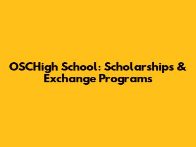 OSCHigh School: Scholarships & Exchange Programs
