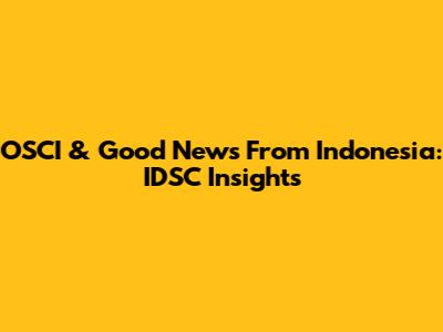 OSCI & Good News From Indonesia: IDSC Insights