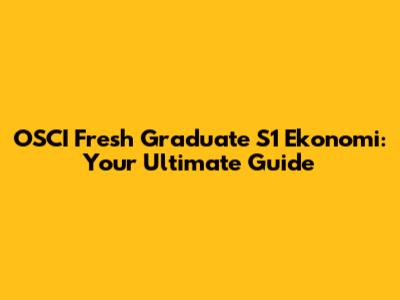 OSCI Fresh Graduate S1 Ekonomi: Your Ultimate Guide