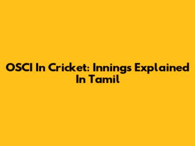 OSCI In Cricket: Innings Explained In Tamil