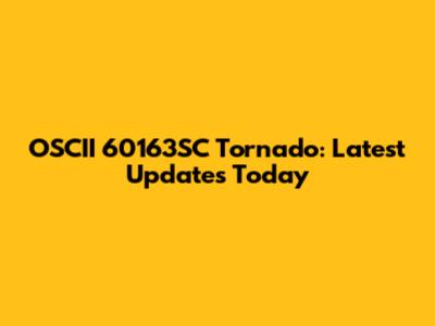 OSCII 60163SC Tornado: Latest Updates Today