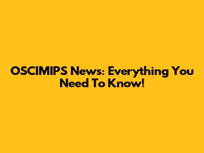 OSCIMIPS News: Everything You Need To Know!