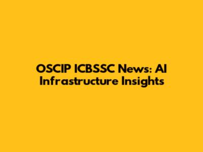 OSCIP ICBSSC News: AI Infrastructure Insights