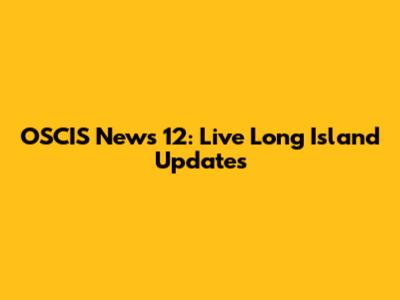 OSCIS News 12: Live Long Island Updates