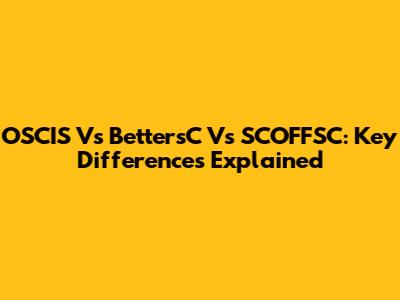 OSCIS Vs BettersC Vs SCOFFSC: Key Differences Explained