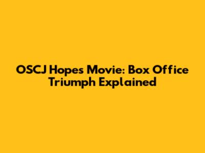 OSCJ Hopes Movie: Box Office Triumph Explained