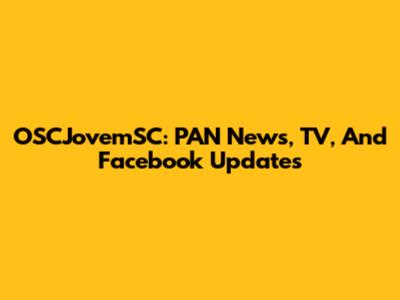 OSCJovemSC: PAN News, TV, And Facebook Updates
