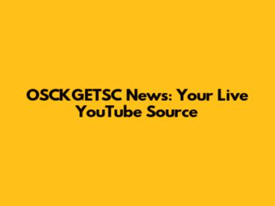 OSCKGETSC News: Your Live YouTube Source