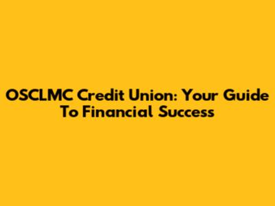 OSCLMC Credit Union: Your Guide To Financial Success