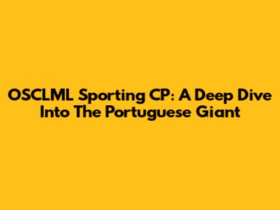 OSCLML Sporting CP: A Deep Dive Into The Portuguese Giant