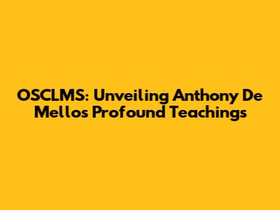 OSCLMS: Unveiling Anthony De Mello's Profound Teachings