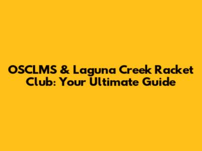 OSCLMS & Laguna Creek Racket Club: Your Ultimate Guide