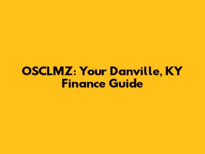 OSCLMZ: Your Danville, KY Finance Guide