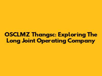 OSCLMZ Thangsc: Exploring The Long Joint Operating Company