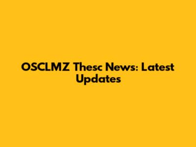 OSCLMZ Thesc News: Latest Updates