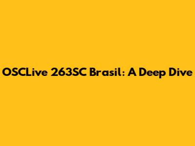 OSCLive 263SC Brasil: A Deep Dive