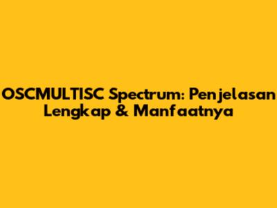 OSCMULTISC Spectrum: Penjelasan Lengkap & Manfaatnya