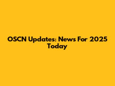 OSCN Updates: News For 2025 Today