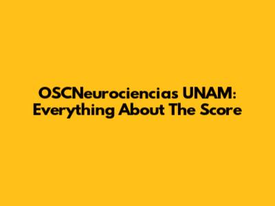 OSCNeurociencias UNAM: Everything About The Score