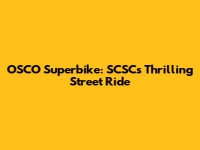 OSCO Superbike: SCSCs Thrilling Street Ride