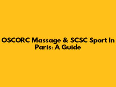 OSCORC Massage & SCSC Sport In Paris: A Guide