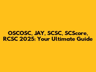 OSCOSC, JAY, SCSC, SCScore, RCSC 2025: Your Ultimate Guide