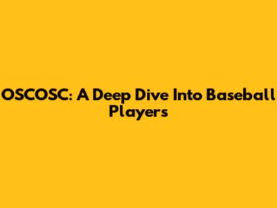 OSCOSC: A Deep Dive Into Baseball Players
