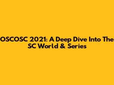 OSCOSC 2021: A Deep Dive Into The SC World & Series