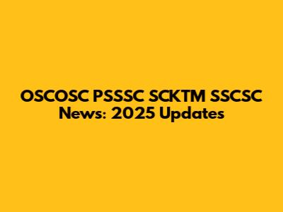 OSCOSC PSSSC SCKTM SSCSC News: 2025 Updates