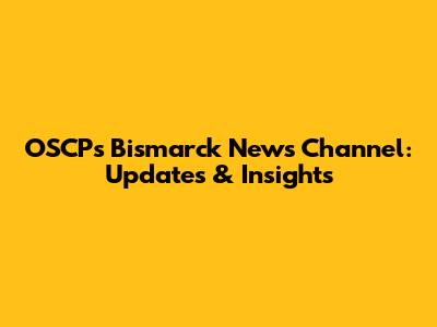 OSCP's Bismarck News Channel: Updates & Insights