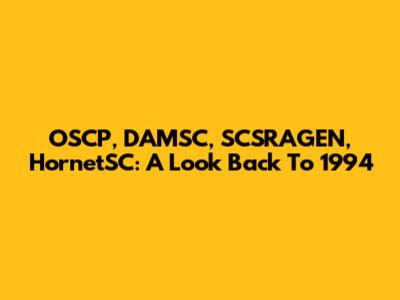 OSCP, DAMSC, SCSRAGEN, HornetSC: A Look Back To 1994