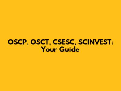OSCP, OSCT, CSESC, SCINVEST: Your Guide