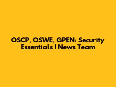 OSCP, OSWE, GPEN: Security Essentials | News Team