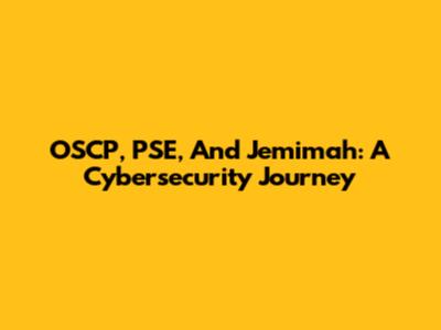 OSCP, PSE, And Jemimah: A Cybersecurity Journey