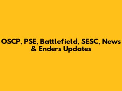 OSCP, PSE, Battlefield, SESC, News & Enders Updates