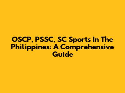 OSCP, PSSC, SC Sports In The Philippines: A Comprehensive Guide