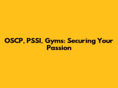 OSCP, PSSI, Gyms: Securing Your Passion