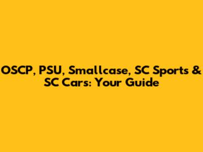 OSCP, PSU, Smallcase, SC Sports & SC Cars: Your Guide