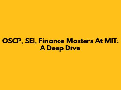 OSCP, SEI, Finance Masters At MIT: A Deep Dive
