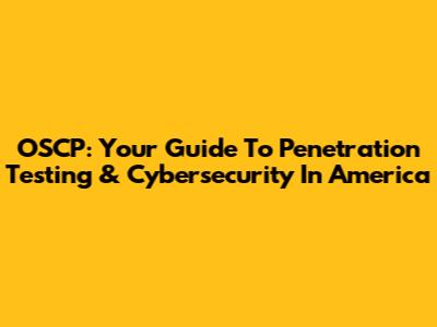 OSCP: Your Guide To Penetration Testing & Cybersecurity In America