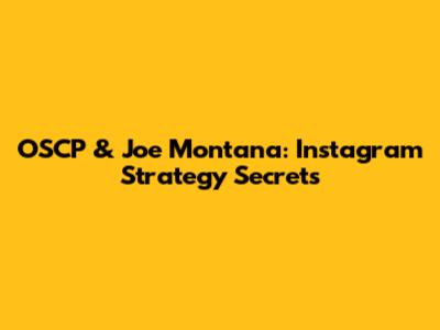 OSCP & Joe Montana: Instagram Strategy Secrets