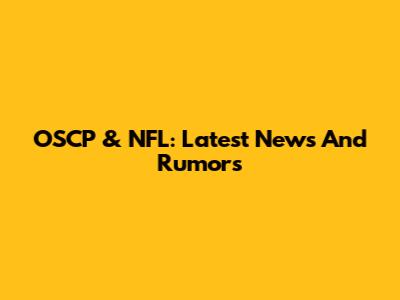 OSCP & NFL: Latest News And Rumors