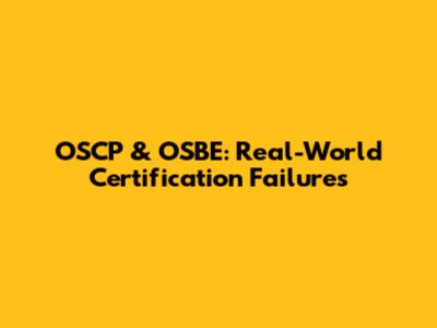 OSCP & OSBE: Real-World Certification Failures