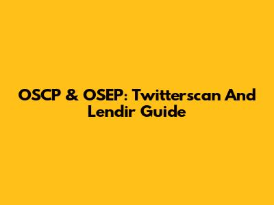 OSCP & OSEP: Twitterscan And Lendir Guide