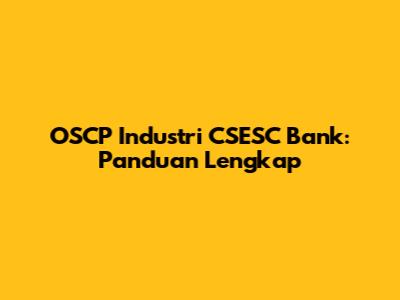 OSCP Industri CSESC Bank: Panduan Lengkap